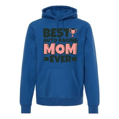 Best Auto Racing Mom Ever Mother Funny Gift Premium Hoodie