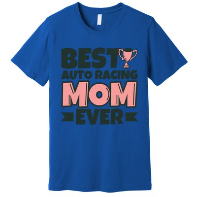 Best Auto Racing Mom Ever Mother Funny Gift Premium T-Shirt