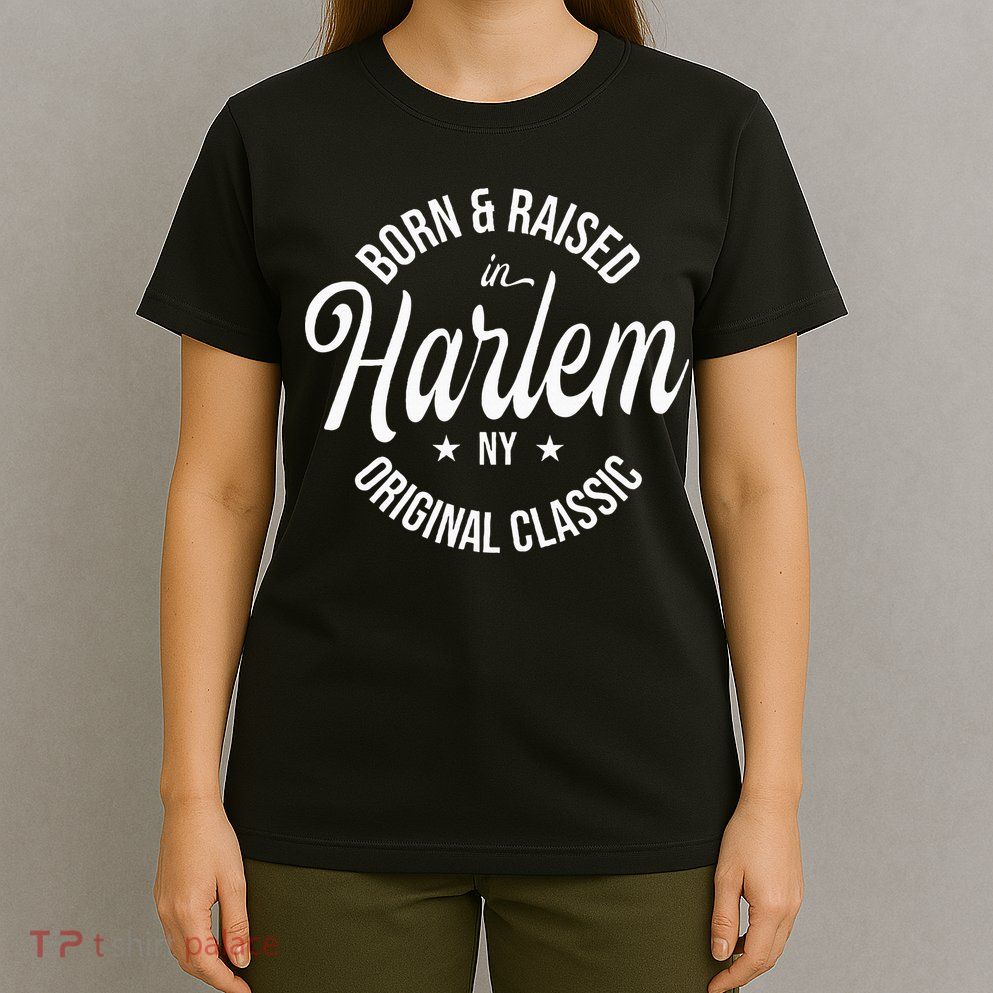 Born And Raised In Harlem T-Shirt