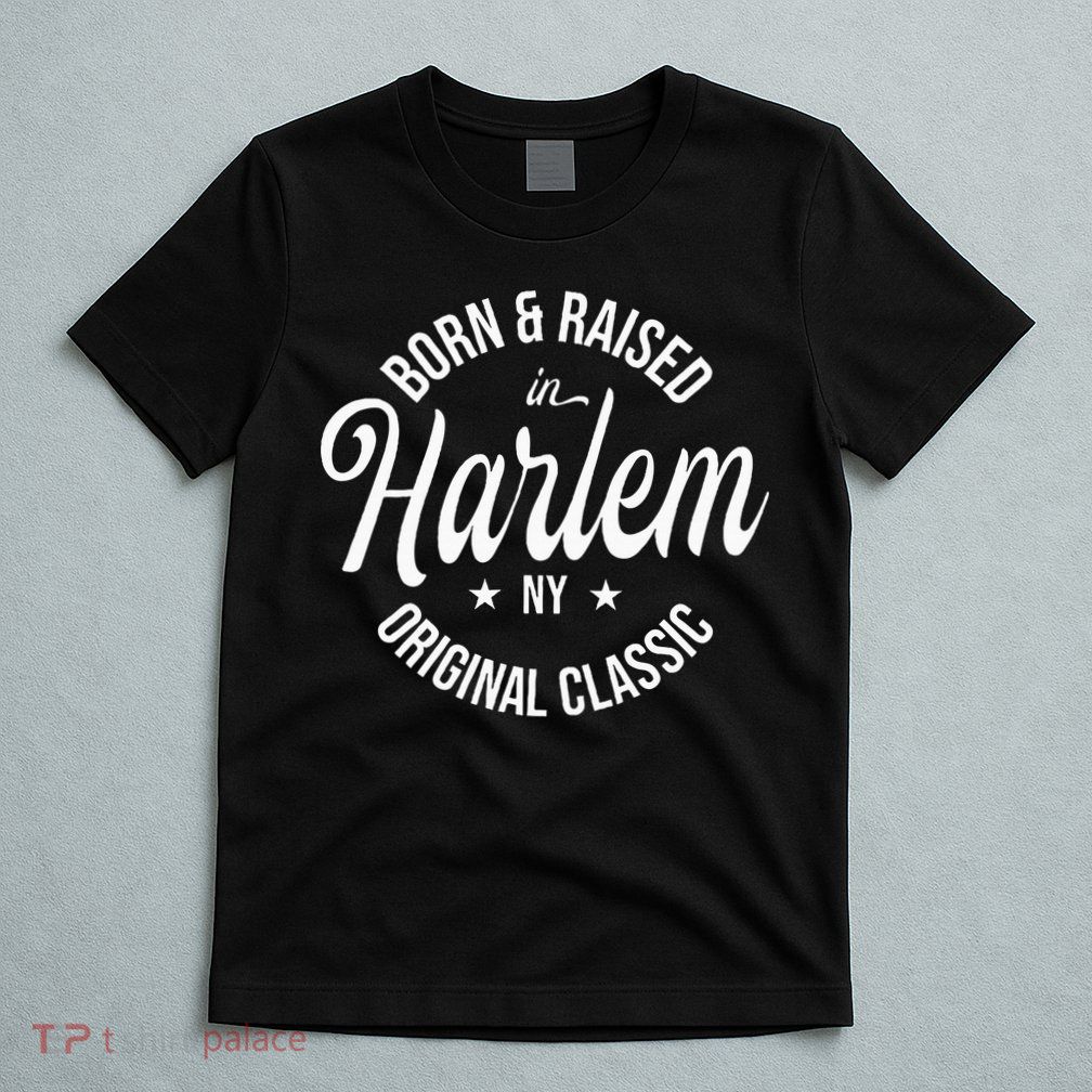 Born And Raised In Harlem T-Shirt