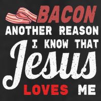 Bacon Another Reason I Know Jesus Loves Me Food Pun Gift Cool Comfort Performance Bucket Hat