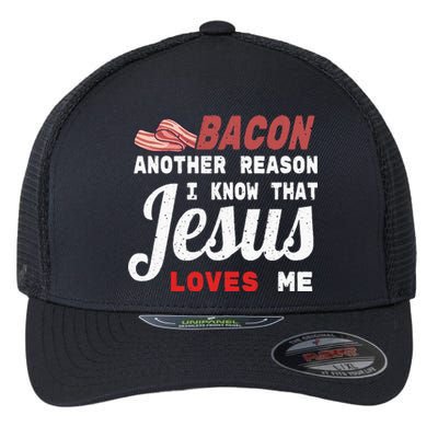 Bacon Another Reason I Know Jesus Loves Me Food Pun Gift Flexfit Unipanel Trucker Cap