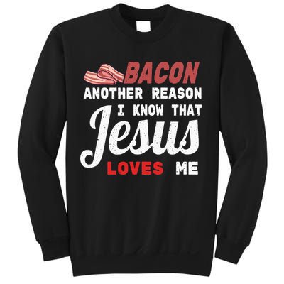Bacon Another Reason I Know Jesus Loves Me Food Pun Gift Sweatshirt