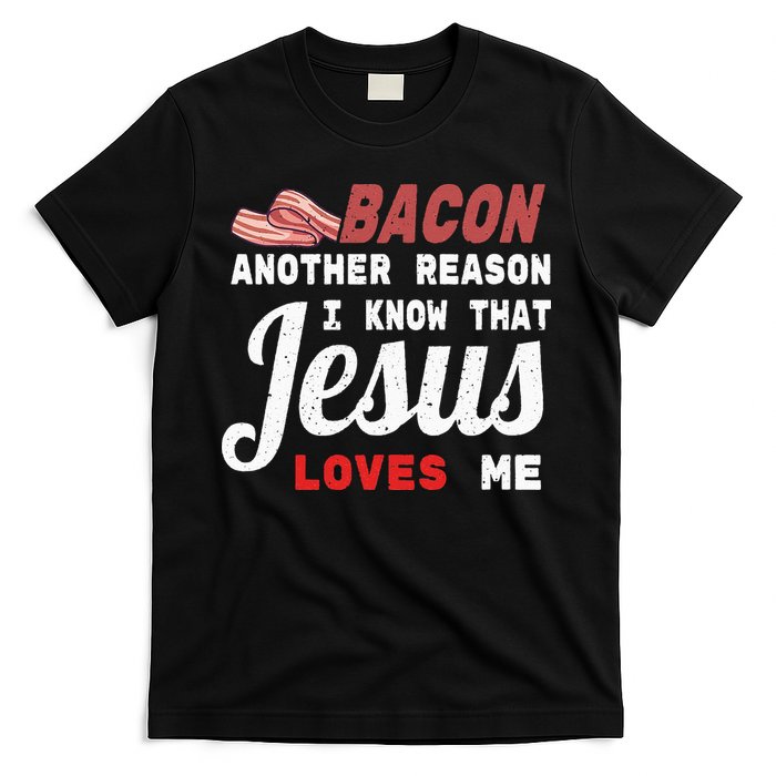 Bacon Another Reason I Know Jesus Loves Me Food Pun Gift T-Shirt