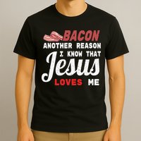 Bacon Another Reason I Know Jesus Loves Me Food Pun Gift T-Shirt