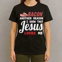 Bacon Another Reason I Know Jesus Loves Me Food Pun Gift T-Shirt