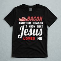 Bacon Another Reason I Know Jesus Loves Me Food Pun Gift T-Shirt