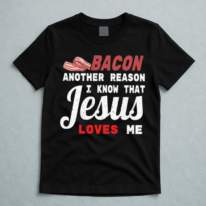 Bacon Another Reason I Know Jesus Loves Me Food Pun Gift T-Shirt