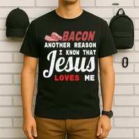 Bacon Another Reason I Know Jesus Loves Me Food Pun Gift T-Shirt