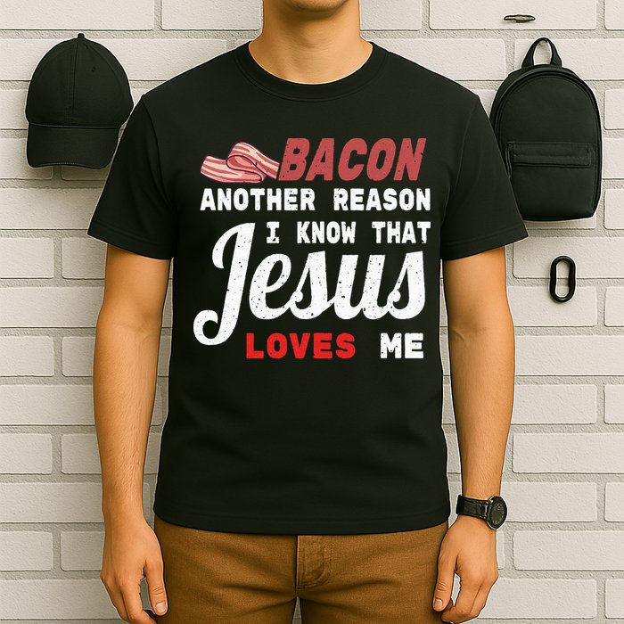 Bacon Another Reason I Know Jesus Loves Me Food Pun Gift T-Shirt