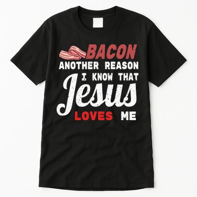 Bacon Another Reason I Know Jesus Loves Me Food Pun Gift Tall T-Shirt