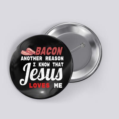 Bacon Another Reason I Know Jesus Loves Me Food Pun Gift Button