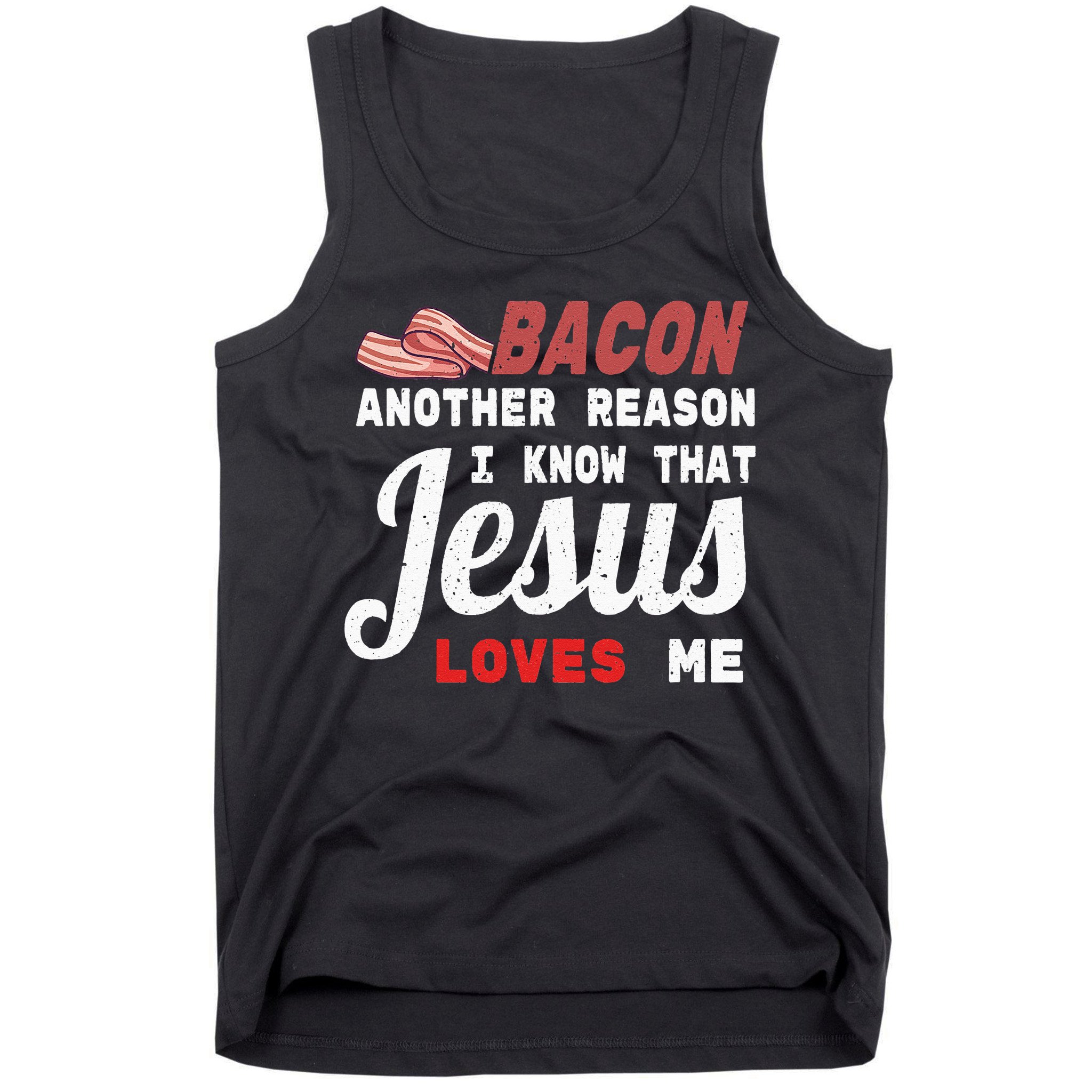 Bacon Another Reason I Know Jesus Loves Me Food Pun Gift Tank Top
