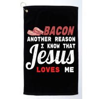 Bacon Another Reason I Know Jesus Loves Me Food Pun Gift Golf Towel