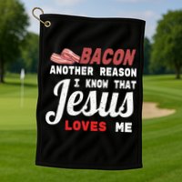 Bacon Another Reason I Know Jesus Loves Me Food Pun Gift Golf Towel