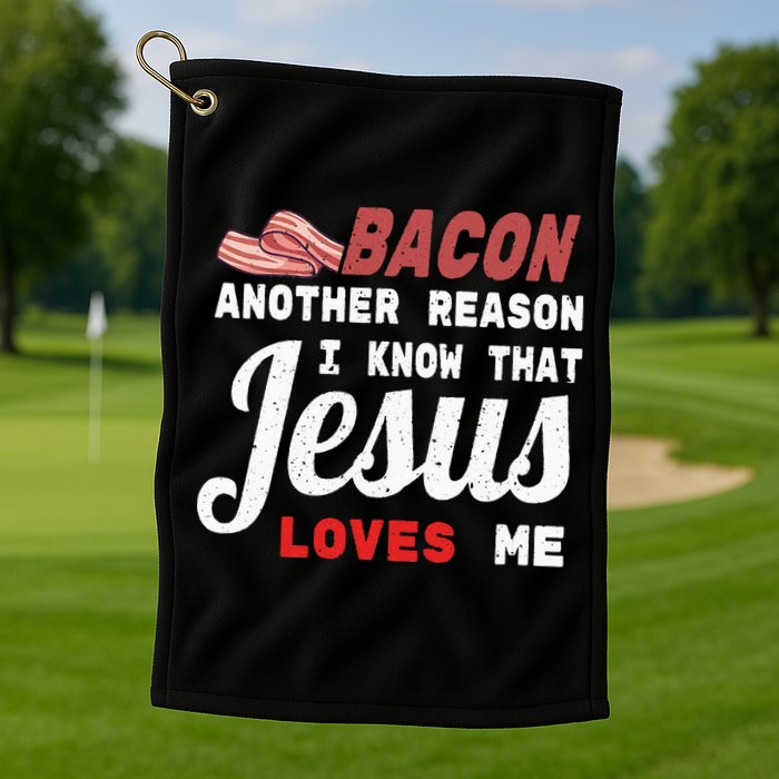 Bacon Another Reason I Know Jesus Loves Me Food Pun Gift Golf Towel