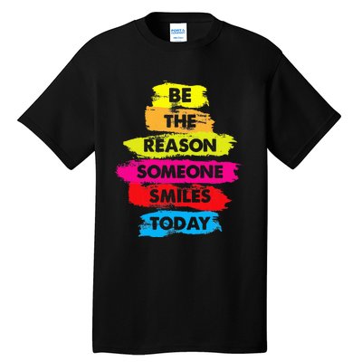 Be A Reason Someone Smiles Today Inspirational Clothes Tall T-Shirt