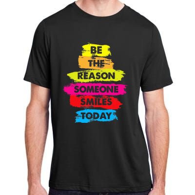 Be A Reason Someone Smiles Today Inspirational Clothes Adult ChromaSoft Performance T-Shirt