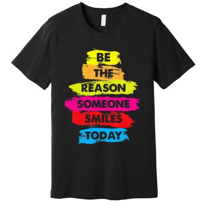 Be A Reason Someone Smiles Today Inspirational Clothes Premium T-Shirt