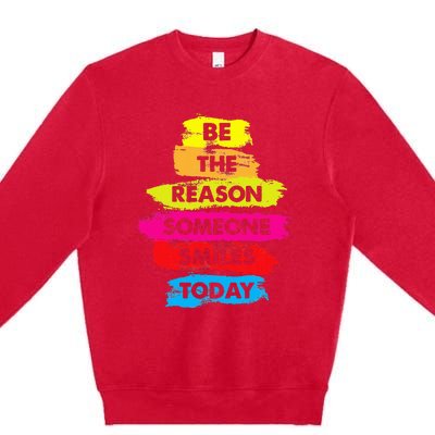 Be A Reason Someone Smiles Today Inspirational Clothes Premium Crewneck Sweatshirt