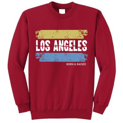 Born And Raised Los Angeles California Tall Sweatshirt
