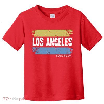 Born And Raised Los Angeles California Toddler T-Shirt