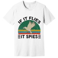 Bird A.R.E.N.T Real If Flies It Spies Premium T-Shirt