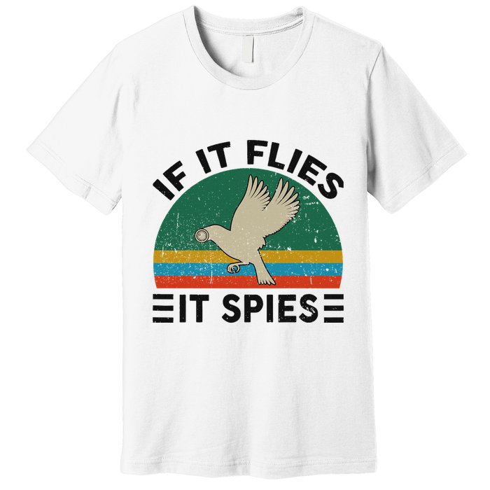 Bird A.R.E.N.T Real If Flies It Spies Premium T-Shirt