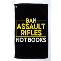 Ban Assault Rifles Not Books Golf Towel