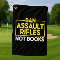 Ban Assault Rifles Not Books Golf Towel