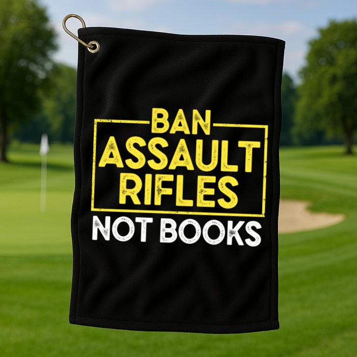 Ban Assault Rifles Not Books Golf Towel