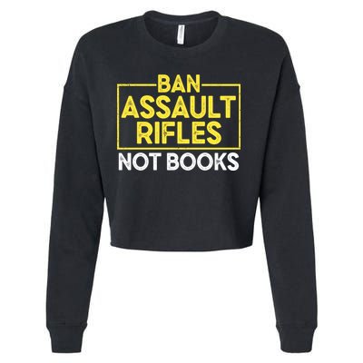 Ban Assault Rifles Not Books Cropped Pullover Crew