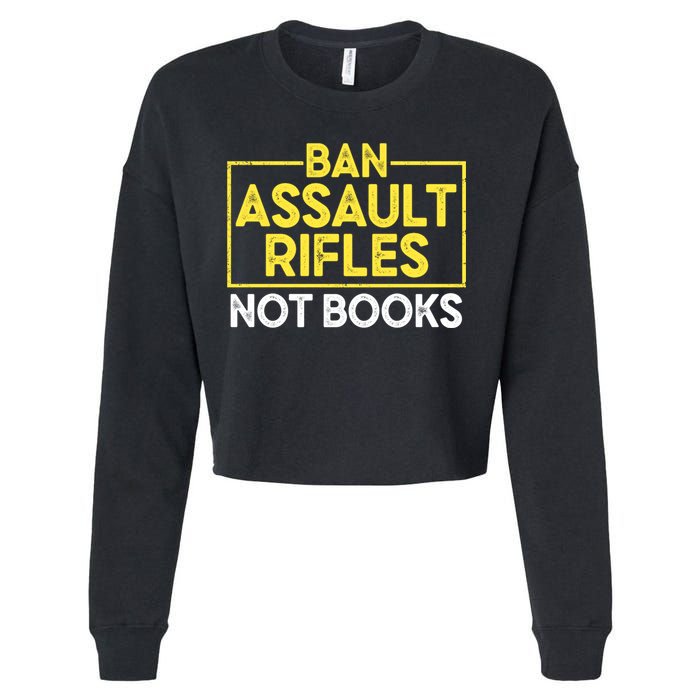 Ban Assault Rifles Not Books Cropped Pullover Crew