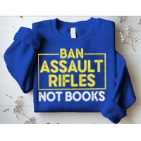 Ban Assault Rifles Not Books Sweatshirt