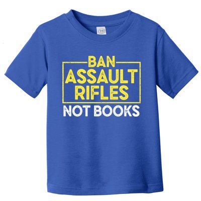 Ban Assault Rifles Not Books Toddler T-Shirt