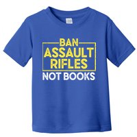 Ban Assault Rifles Not Books Toddler T-Shirt