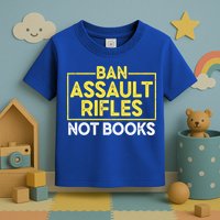 Ban Assault Rifles Not Books Toddler T-Shirt