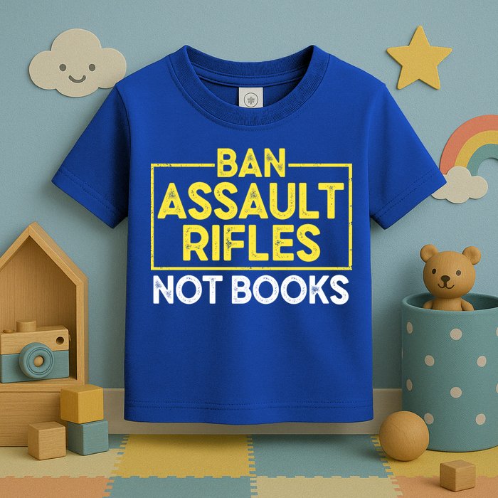 Ban Assault Rifles Not Books Toddler T-Shirt