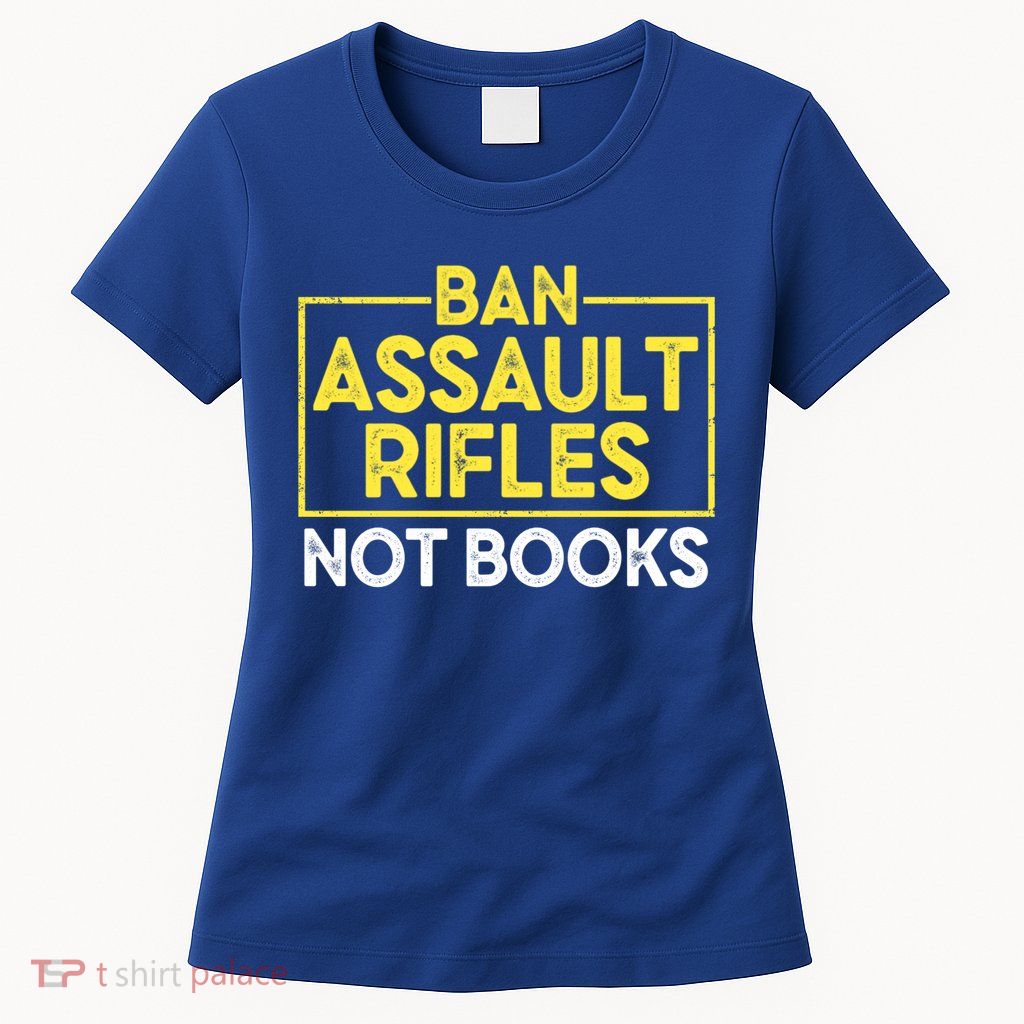 Ban Assault Rifles Not Books Womens T-Shirt