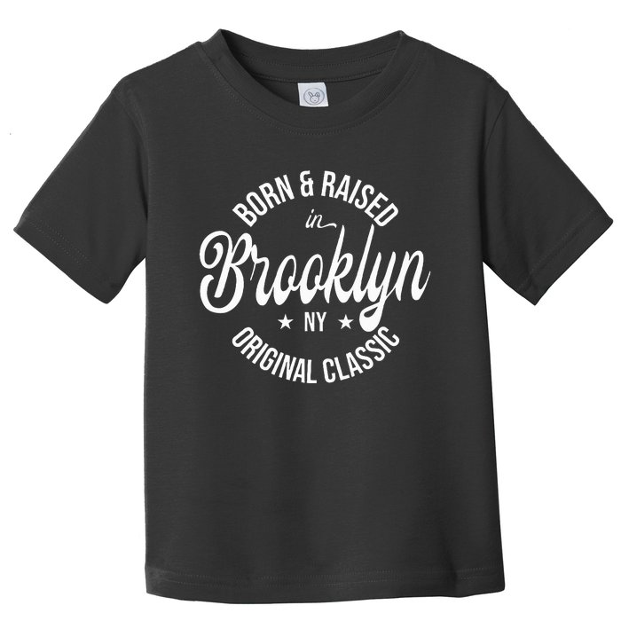 Born And Raised In Brooklyn Toddler T-Shirt