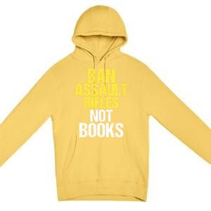 Ban Assault Rifles Not Books Premium Pullover Hoodie