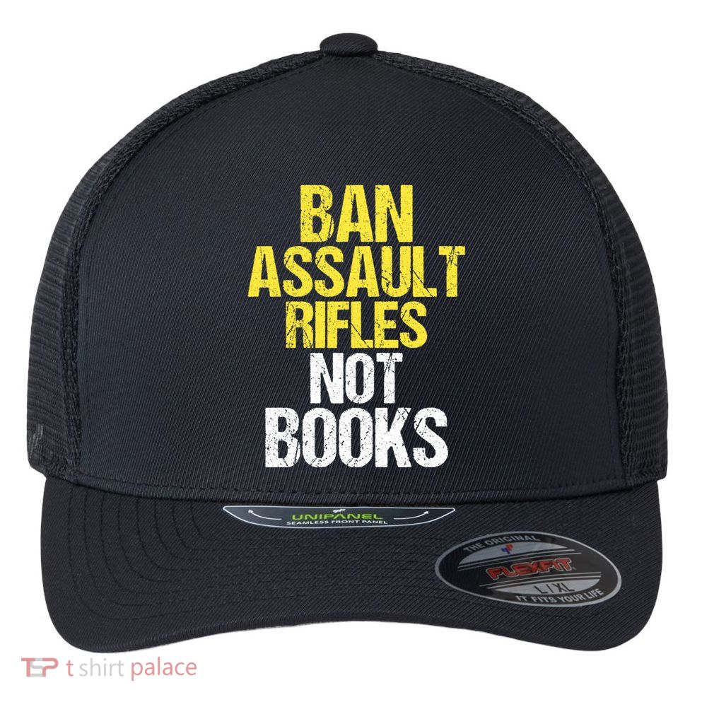 Ban Assault Rifles Not Books Flexfit Unipanel Trucker Cap