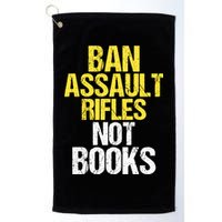 Ban Assault Rifles Not Books Golf Towel