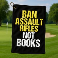 Ban Assault Rifles Not Books Golf Towel