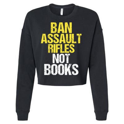 Ban Assault Rifles Not Books Cropped Pullover Crew