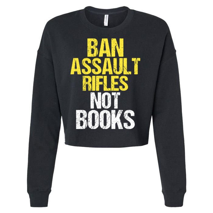 Ban Assault Rifles Not Books Cropped Pullover Crew