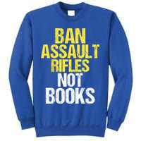Ban Assault Rifles Not Books Sweatshirt
