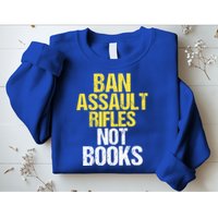 Ban Assault Rifles Not Books Sweatshirt