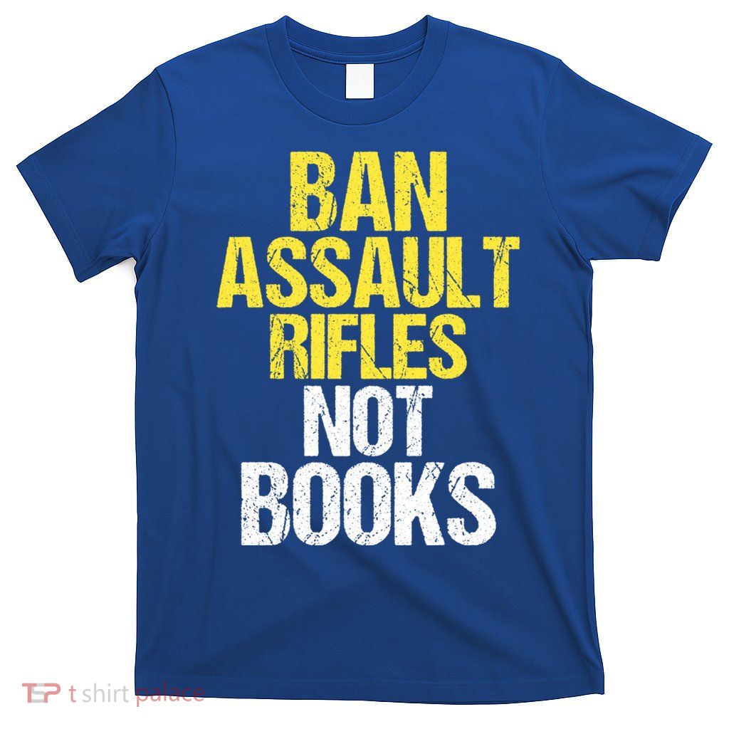 Ban Assault Rifles Not Books T-Shirt