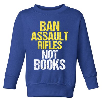 Ban Assault Rifles Not Books Toddler Sweatshirt